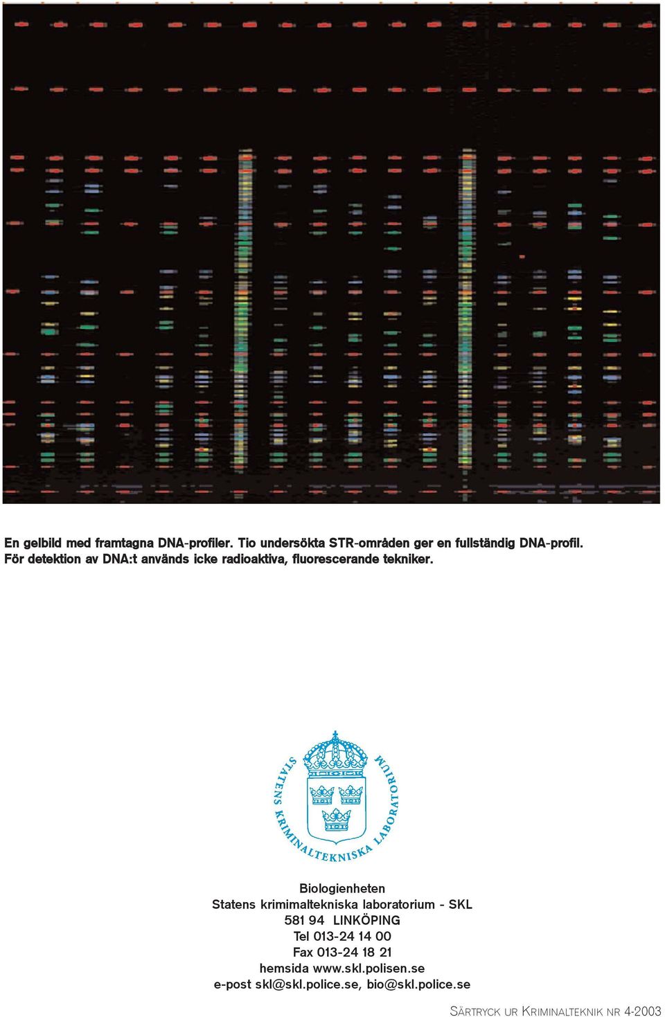 Biologienheten Statens krimimaltekniska laboratorium - SKL 581 94 LINKÖPING Tel 013-24 14 00 Fax