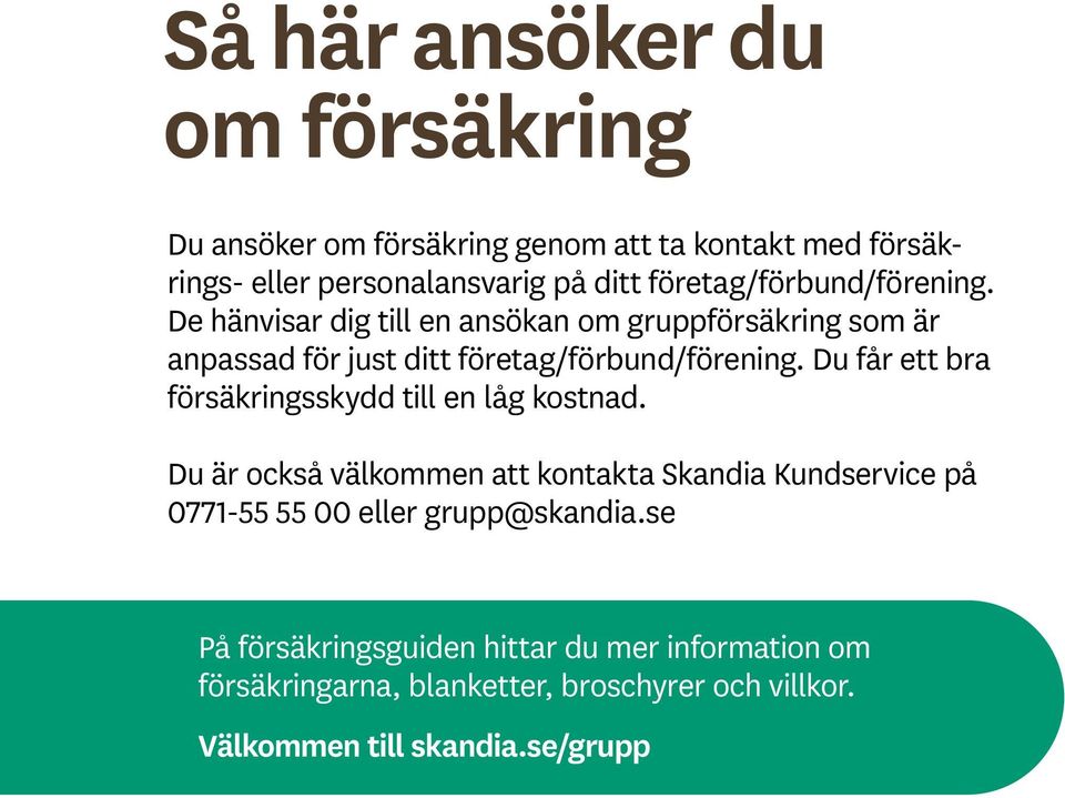 Du får ett bra försäkringsskydd till en låg kostnad.