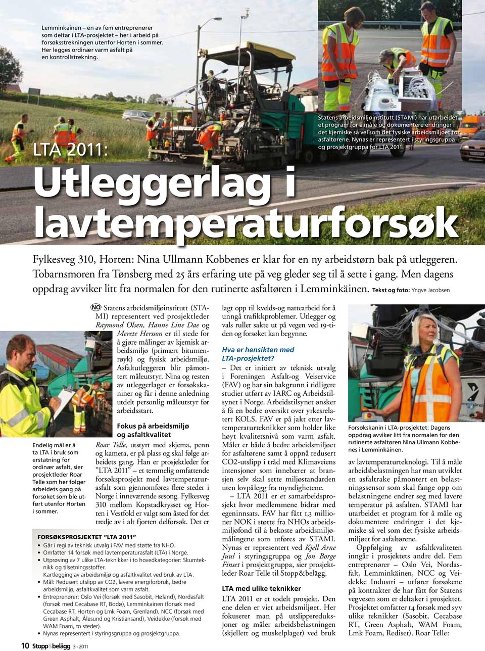 Nynas er representert i styringsgruppa og prosjektgruppa for LTA 2011. lavtemperaturforsøk Fylkesveg 310, Horten: Nina Ullmann Kobbenes er klar for en ny arbeidstørn bak på utleggeren.