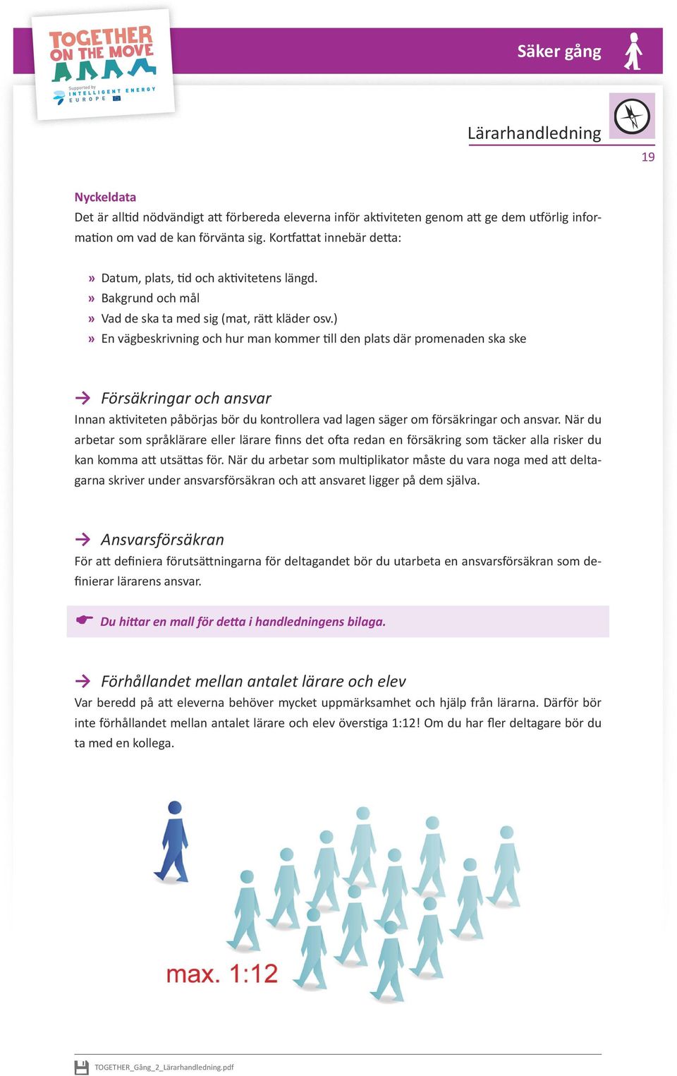 )»» En vägbeskrivning och hur man kommer till den plats där promenaden ska ske Försäkringar och ansvar Innan aktiviteten påbörjas bör du kontrollera vad lagen säger om försäkringar och ansvar.