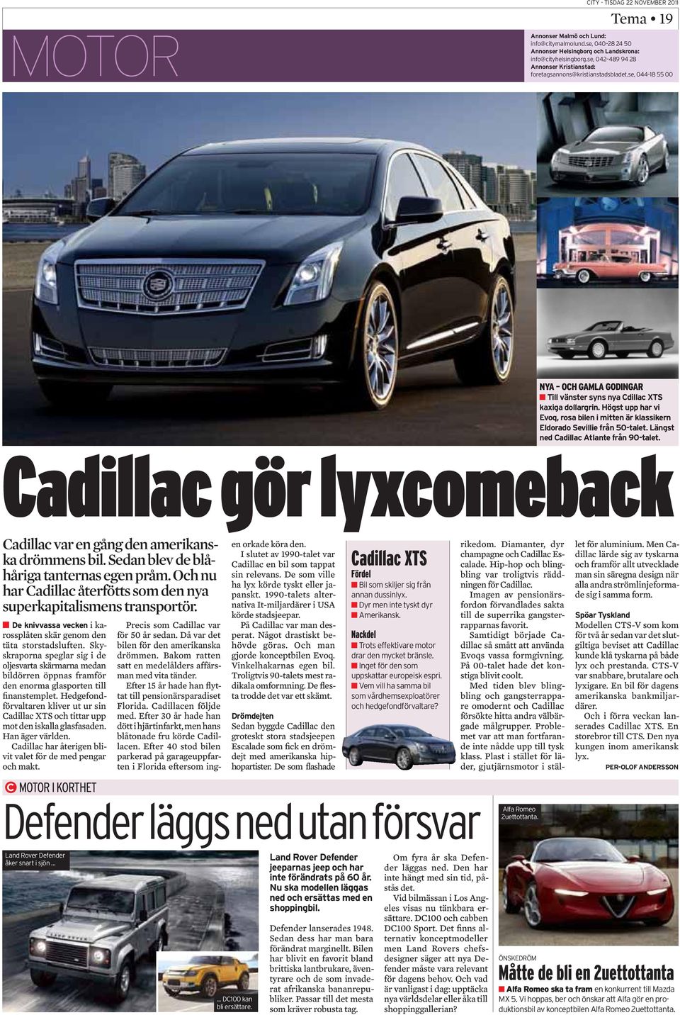 Hedgefondförvaltaren kliver ut ur sin Cadillac XTS och tittar upp mot den iskalla glasfasaden. Han äger världen. Cadillac har återigen blivit valet för de med pengar och makt.