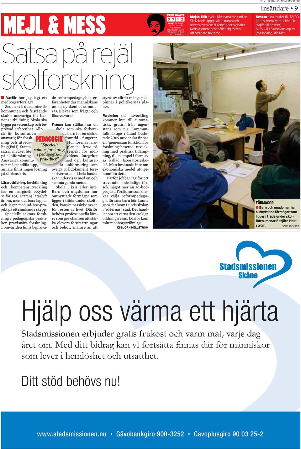 kan ställas hur en skola som ska förbereså är kommunen da barn för en okänd ansvarig för forsk- framtid fungerar. ning och utveck- PEDAGOGIK Hur förenas läroling (FoU).