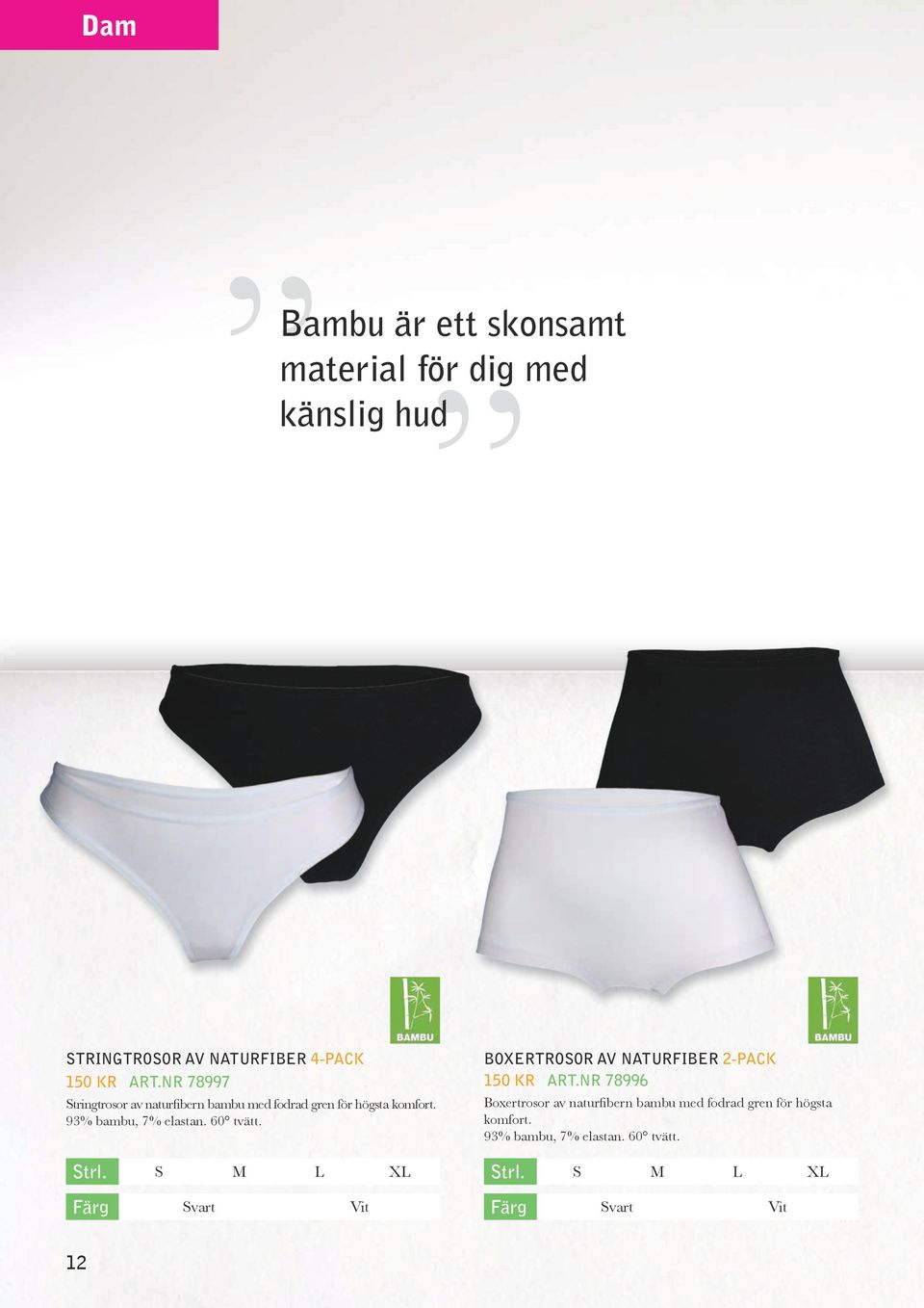 60 tvätt. boxertrosor AV NATURFIBER 2-PACK 150 kr Art.