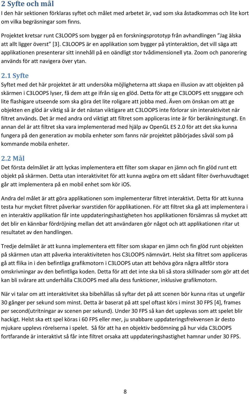 C3LOOPS är en applikation som bygger på ytinteraktion, det vill säga att applikationen presenterar sitt innehåll på en oändligt stor tvådimensionell yta.