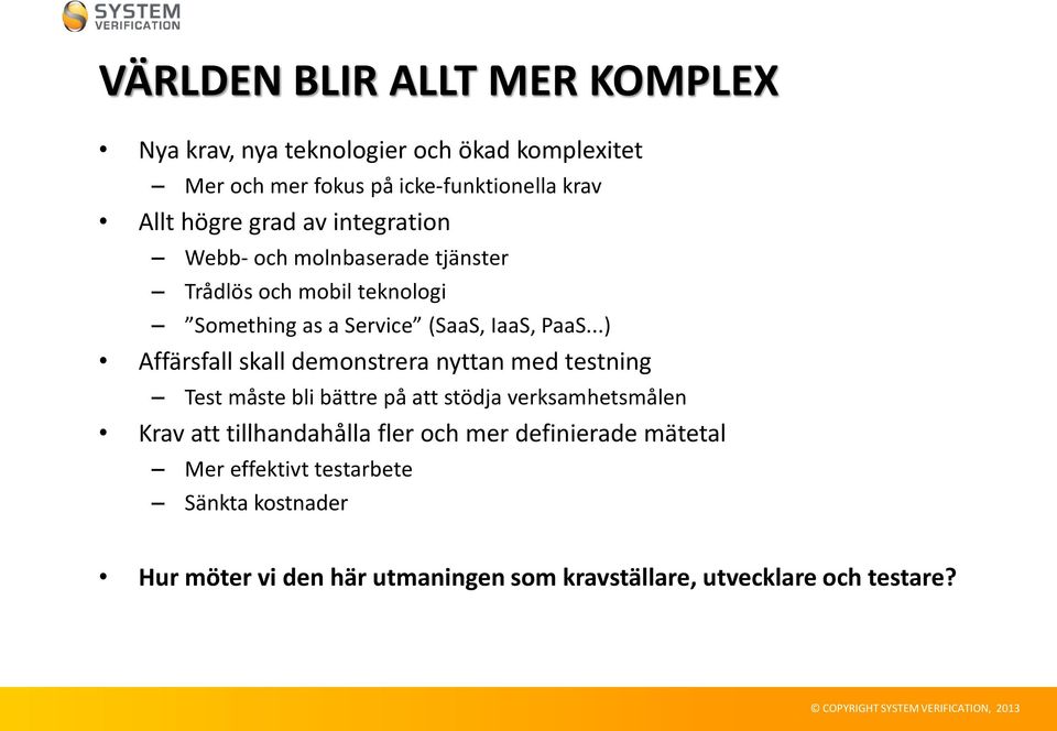 ..) Affärsfall skall demonstrera nyttan med testning Test måste bli bättre på att stödja verksamhetsmålen Krav att tillhandahålla