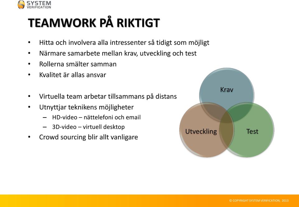 Virtuella team arbetar tillsammans på distans Utnyttjar teknikens möjligheter HD-video