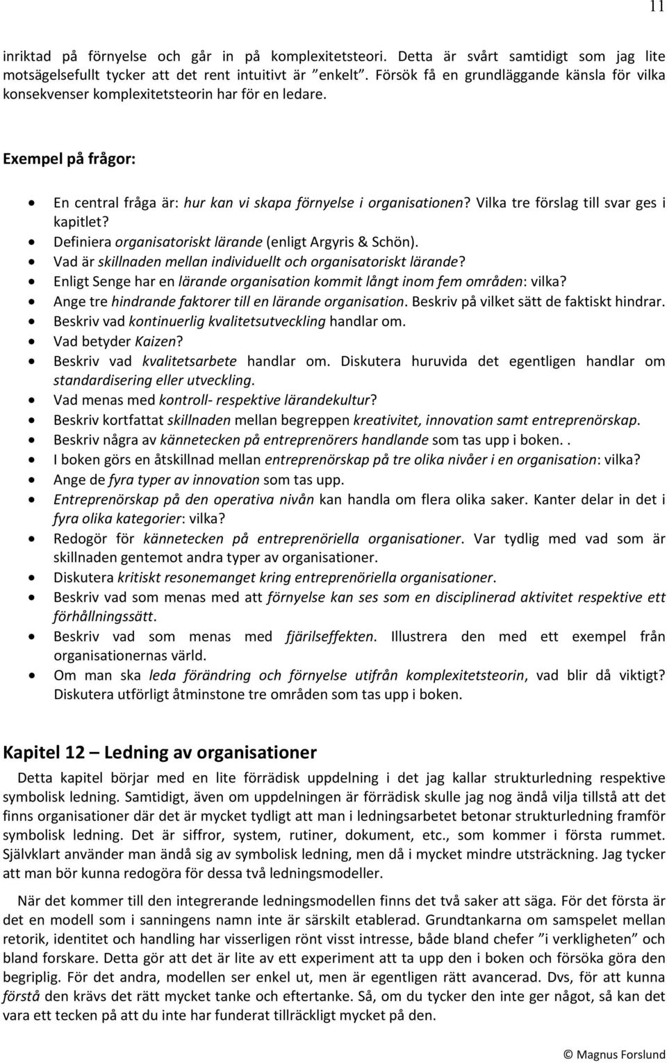 Vilka tre förslag till svar ges i kapitlet? Definiera organisatoriskt lärande (enligt Argyris & Schön). Vad är skillnaden mellan individuellt och organisatoriskt lärande?