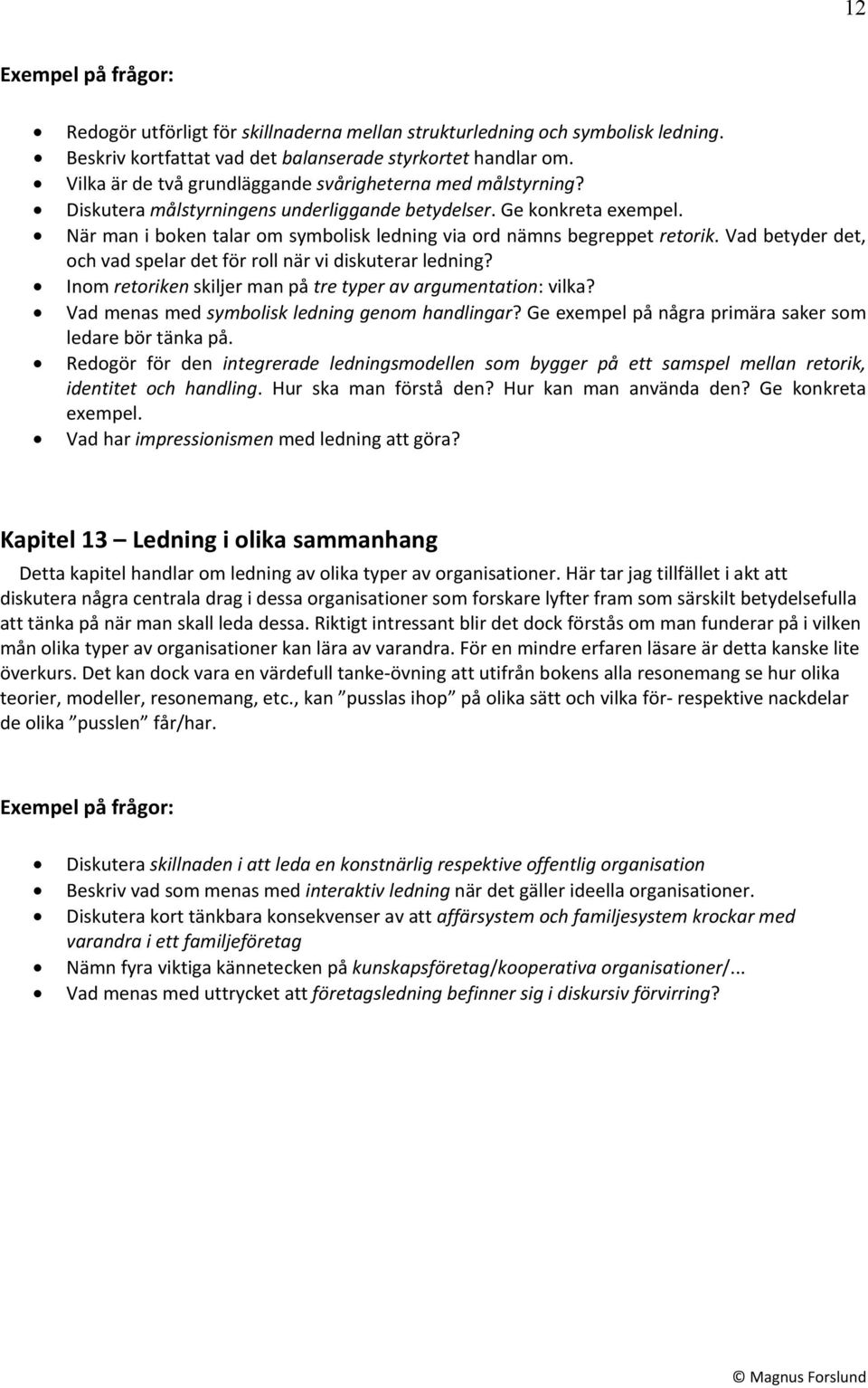 När man i boken talar om symbolisk ledning via ord nämns begreppet retorik. Vad betyder det, och vad spelar det för roll när vi diskuterar ledning?