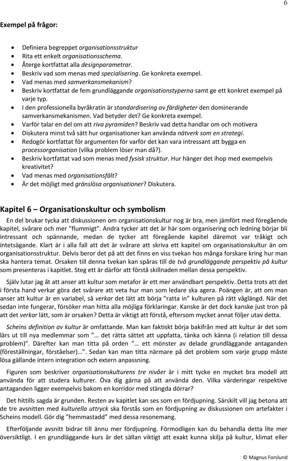 I den professionella byråkratin är standardisering av färdigheter den dominerande samverkansmekanismen. Vad betyder det? Ge konkreta exempel. Varför talar en del om att riva pyramiden?