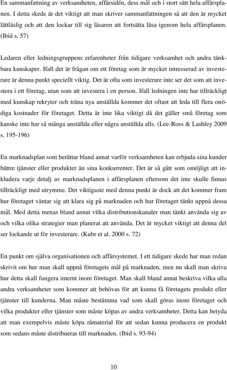 57) Ledaren eller ledningsgruppens erfarenheter från tidigare verksamhet och andra tänkbara kunskaper.