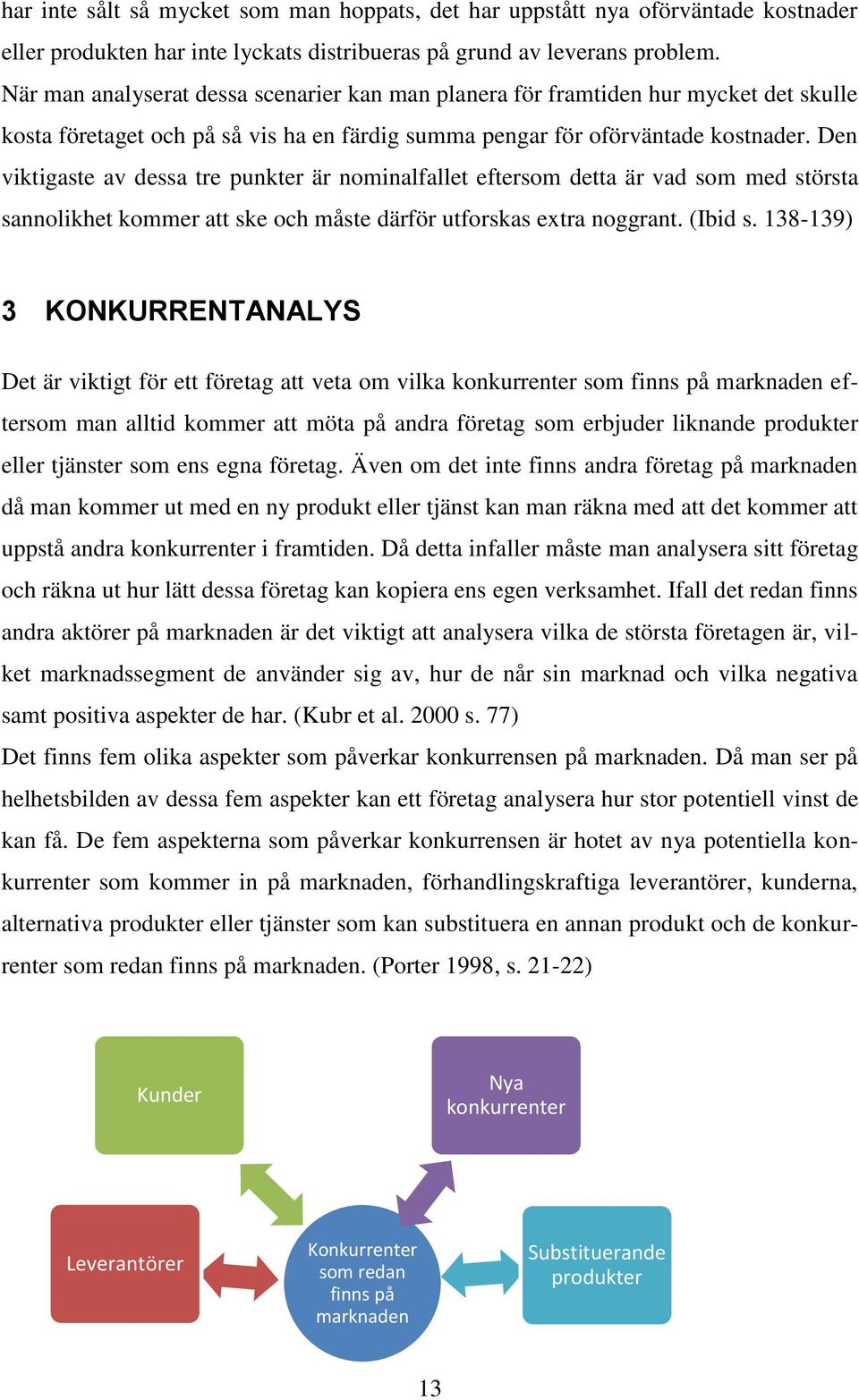 Den viktigaste av dessa tre punkter är nominalfallet eftersom detta är vad som med största sannolikhet kommer att ske och måste därför utforskas extra noggrant. (Ibid s.