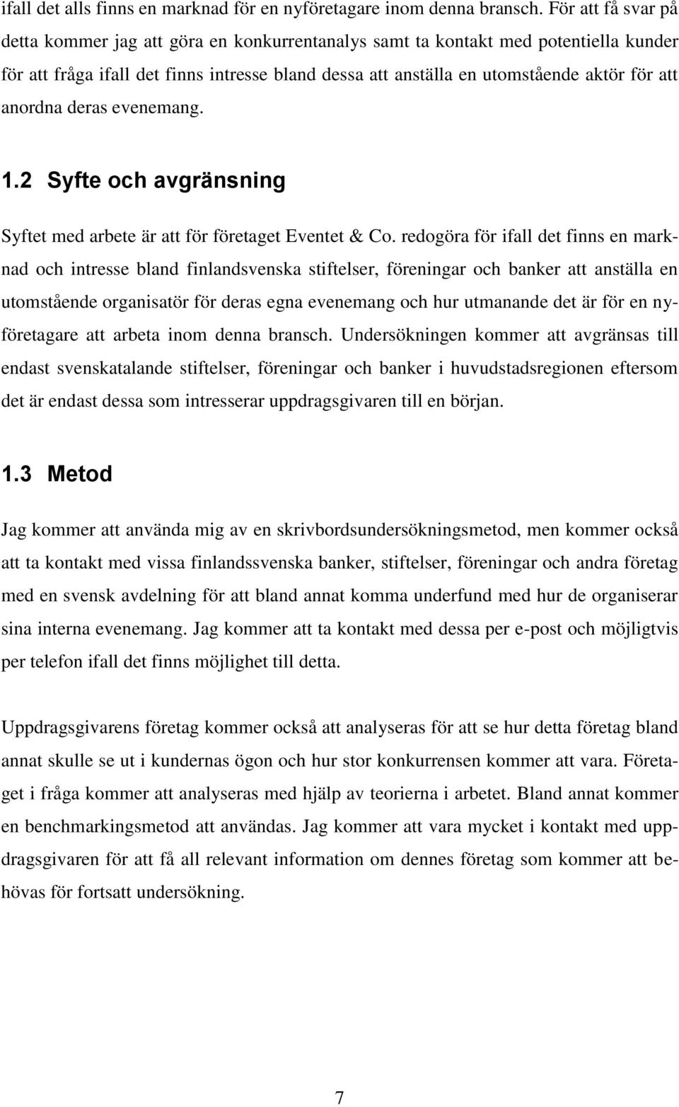 anordna deras evenemang. 1.2 Syfte och avgränsning Syftet med arbete är att för företaget Eventet & Co.