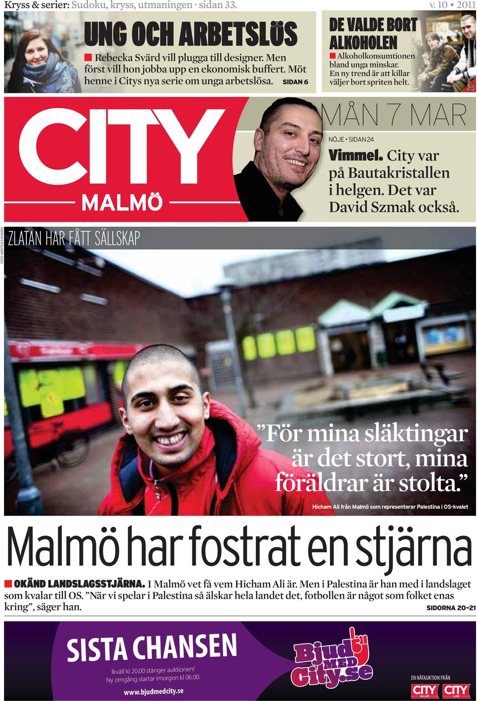 MÅN 7 MAR City var på Bauta kristallen i helgen. Det var David Szmak också. För mina släktingar är det stort, mina föräldrar är stolta. I Malmö vet få vem Hicham Ali är.
