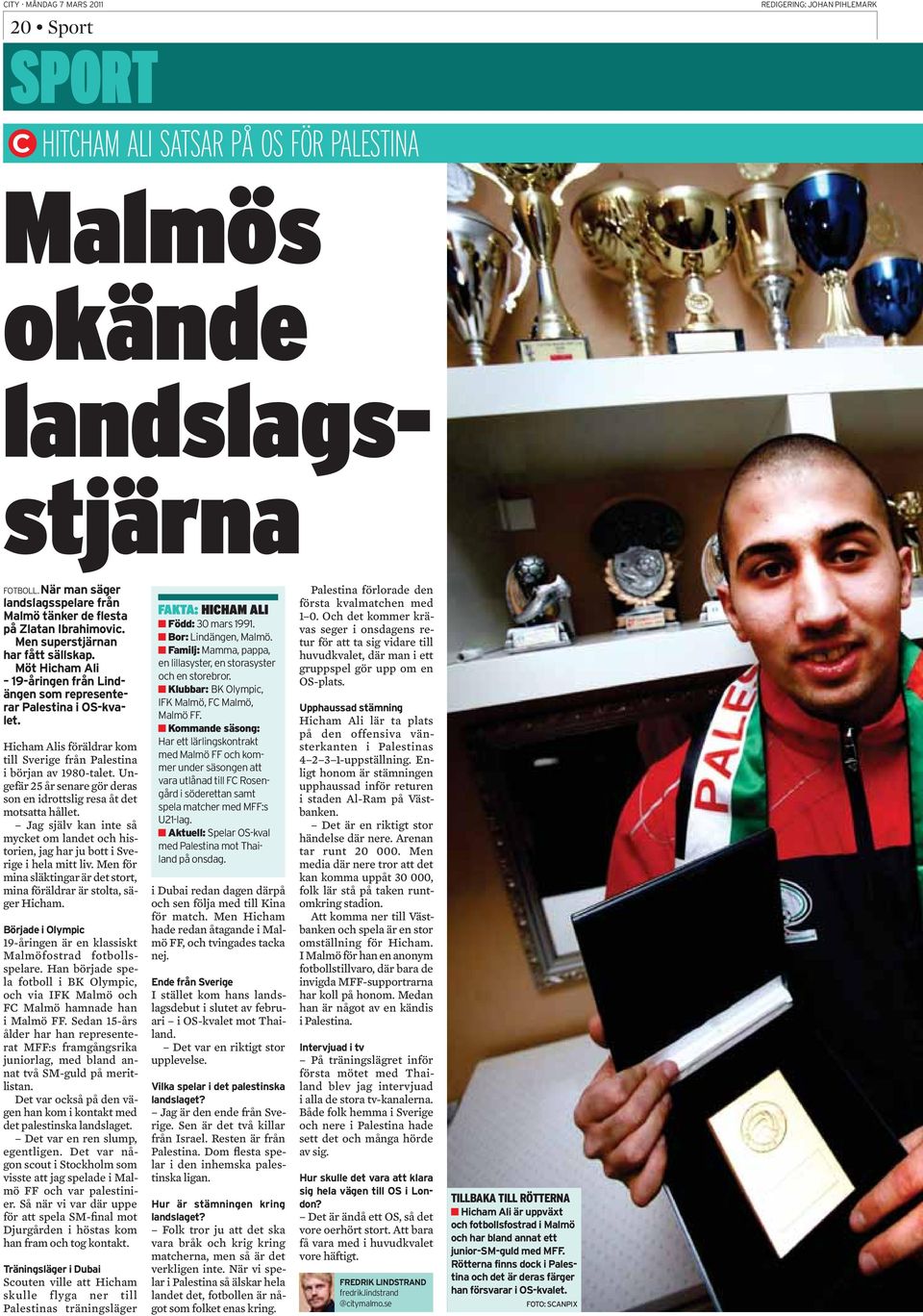 19-åringen är en klassiskt Malmöfostrad fotbollsspelare. Han började spela fotboll i BK Olympic, och via IFK Malmö och FC Malmö hamnade han i Malmö FF.