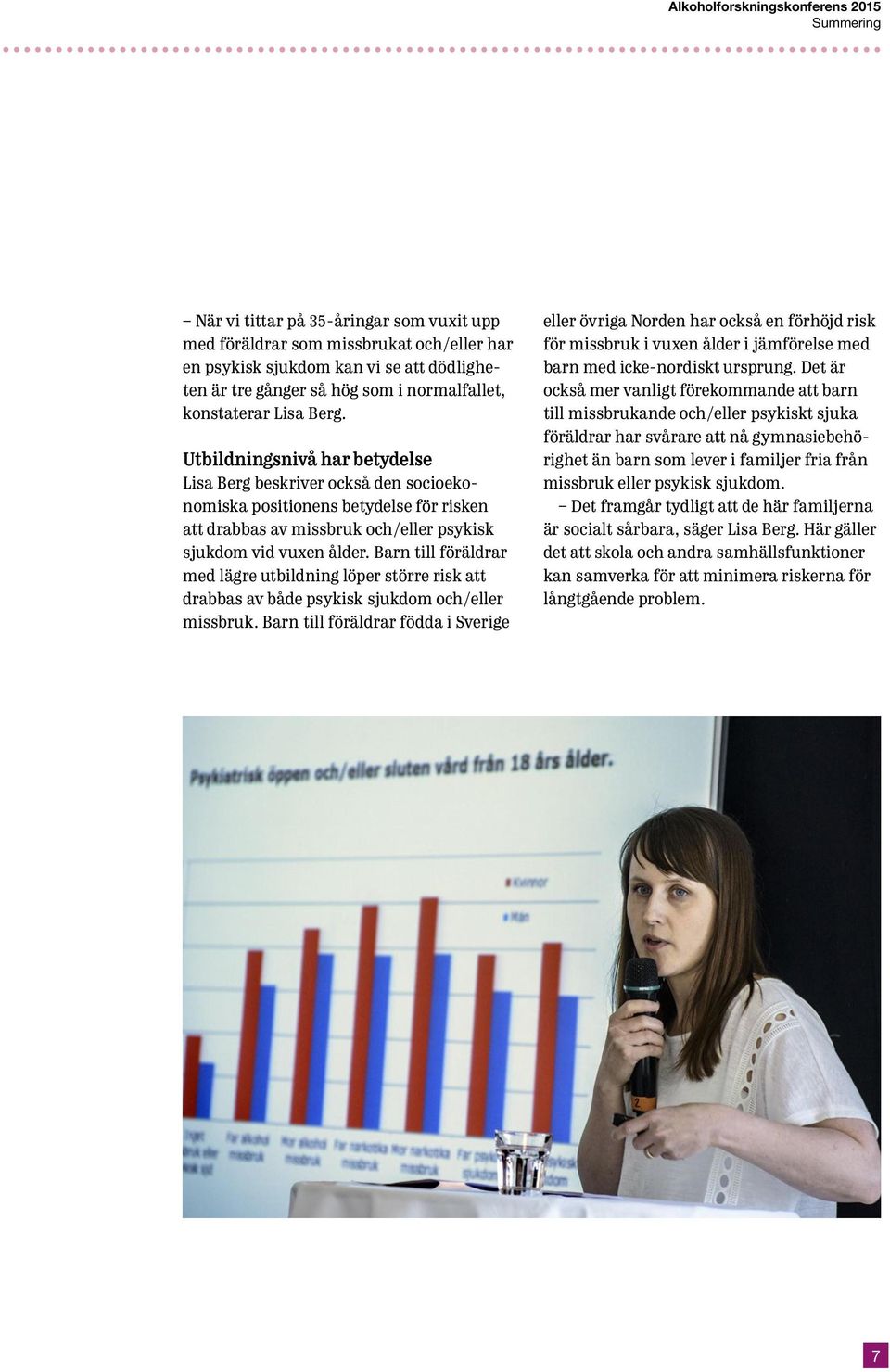 Barn till föräldrar med lägre utbildning löper större risk att drabbas av både psykisk sjukdom och/eller missbruk.