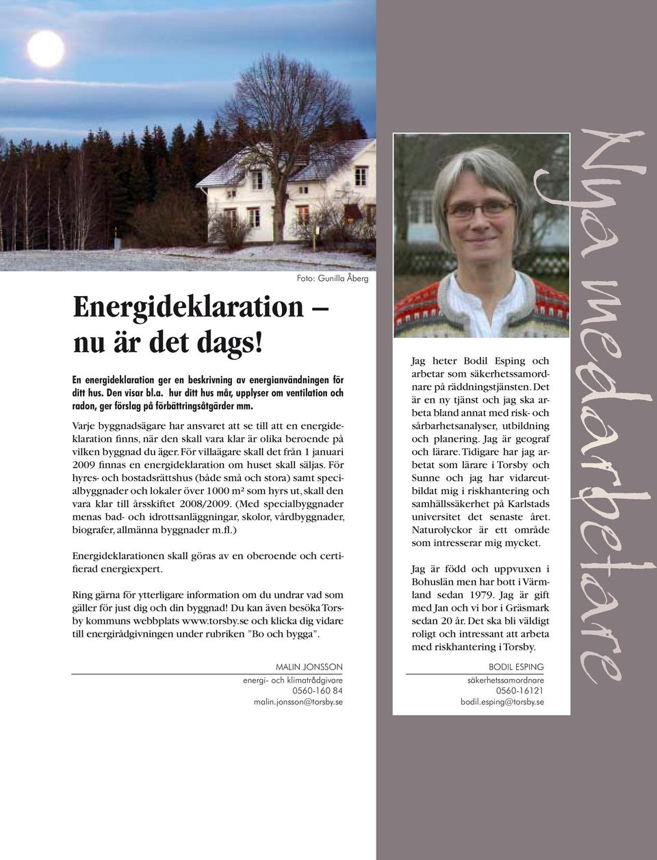 För villaägare skall det från 1 januari 2009 finnas en energideklaration om huset skall säljas.