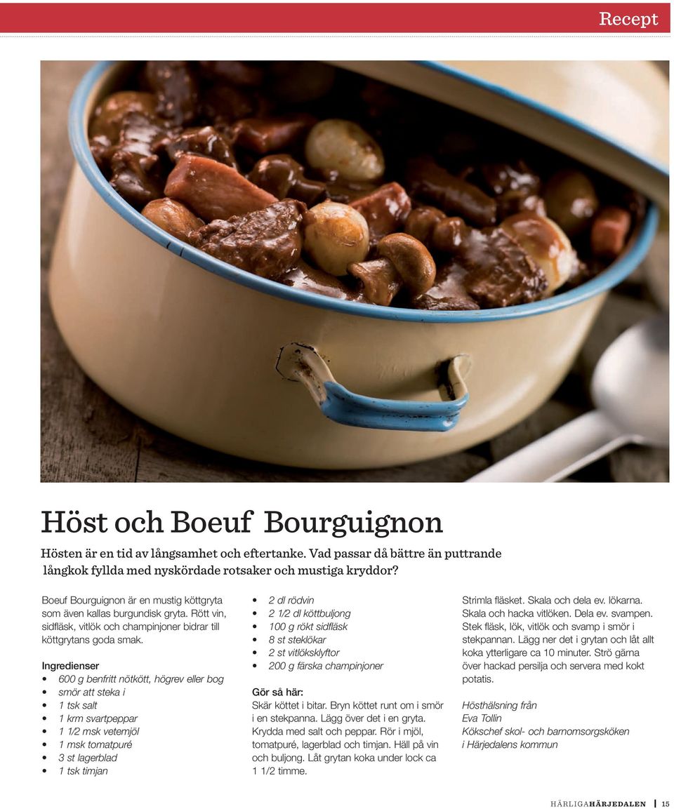 Ingredienser 600 g benfritt nötkött, högrev eller bog smör att steka i 1 tsk salt 1 krm svartpeppar 1 1 2 msk vetemjöl 1 msk tomatpuré 3 st lagerblad 1 tsk timjan 2 dl rödvin 2 1 2 dl köttbuljong 100