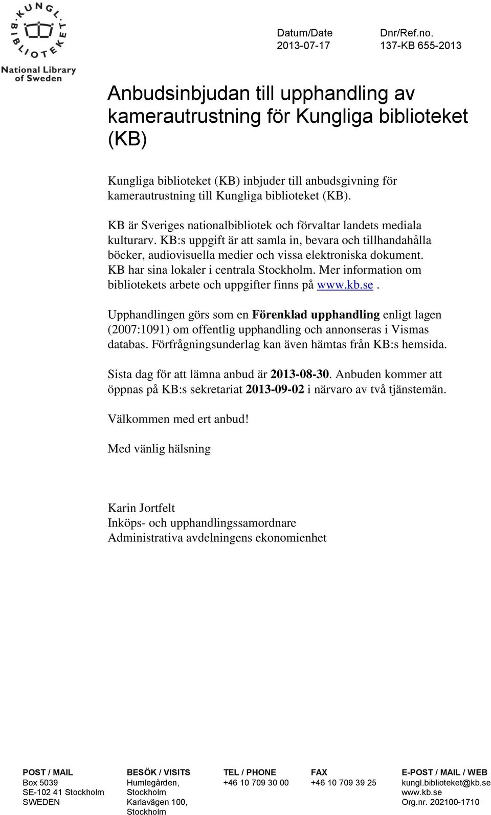 biblioteket (KB). KB är Sveriges nationalbibliotek och förvaltar landets mediala kulturarv.