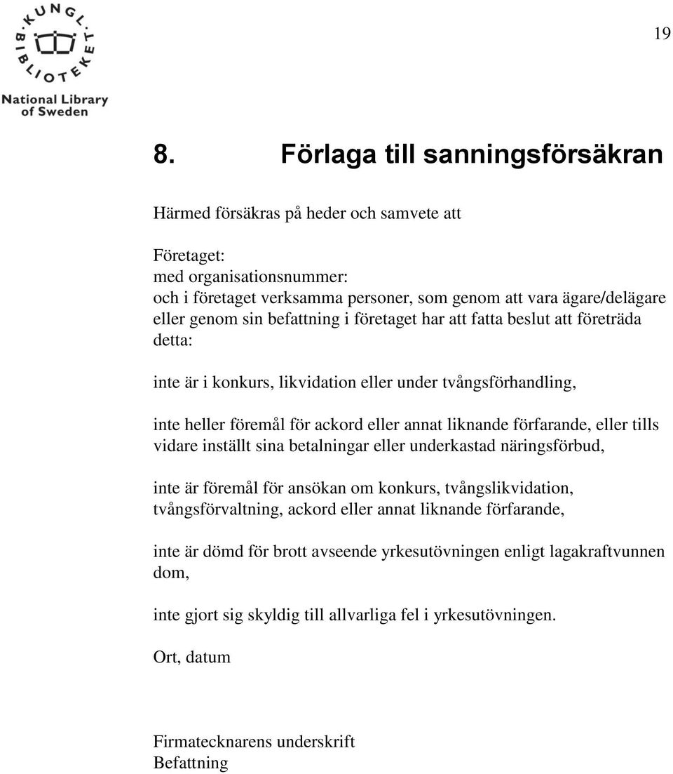 förfarande, eller tills vidare inställt sina betalningar eller underkastad näringsförbud, inte är föremål för ansökan om konkurs, tvångslikvidation, tvångsförvaltning, ackord eller annat