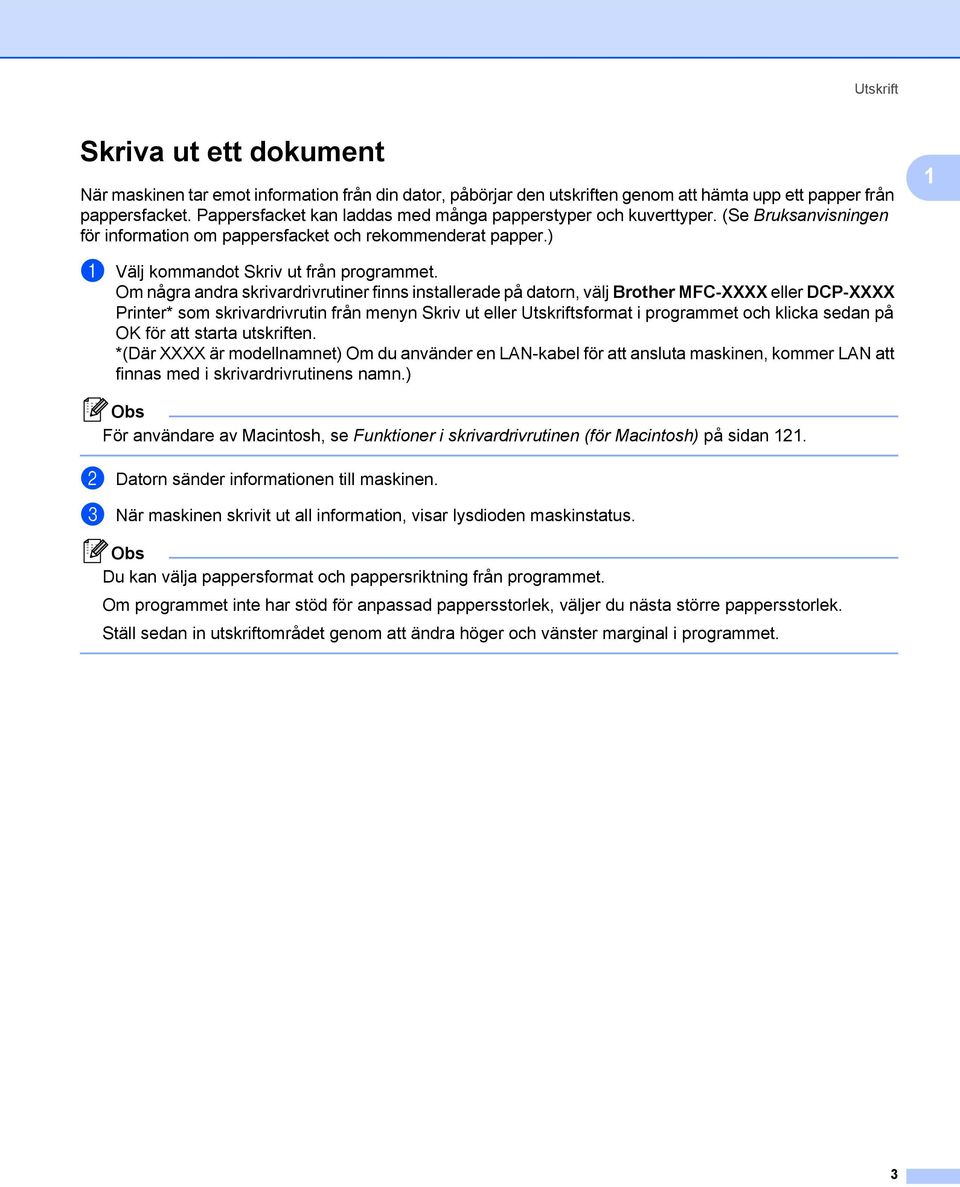 Om några andra skrivardrivrutiner finns installerade på datorn, välj Brother MFC-XXXX eller DCP-XXXX Printer* som skrivardrivrutin från menyn Skriv ut eller Utskriftsformat i programmet och klicka