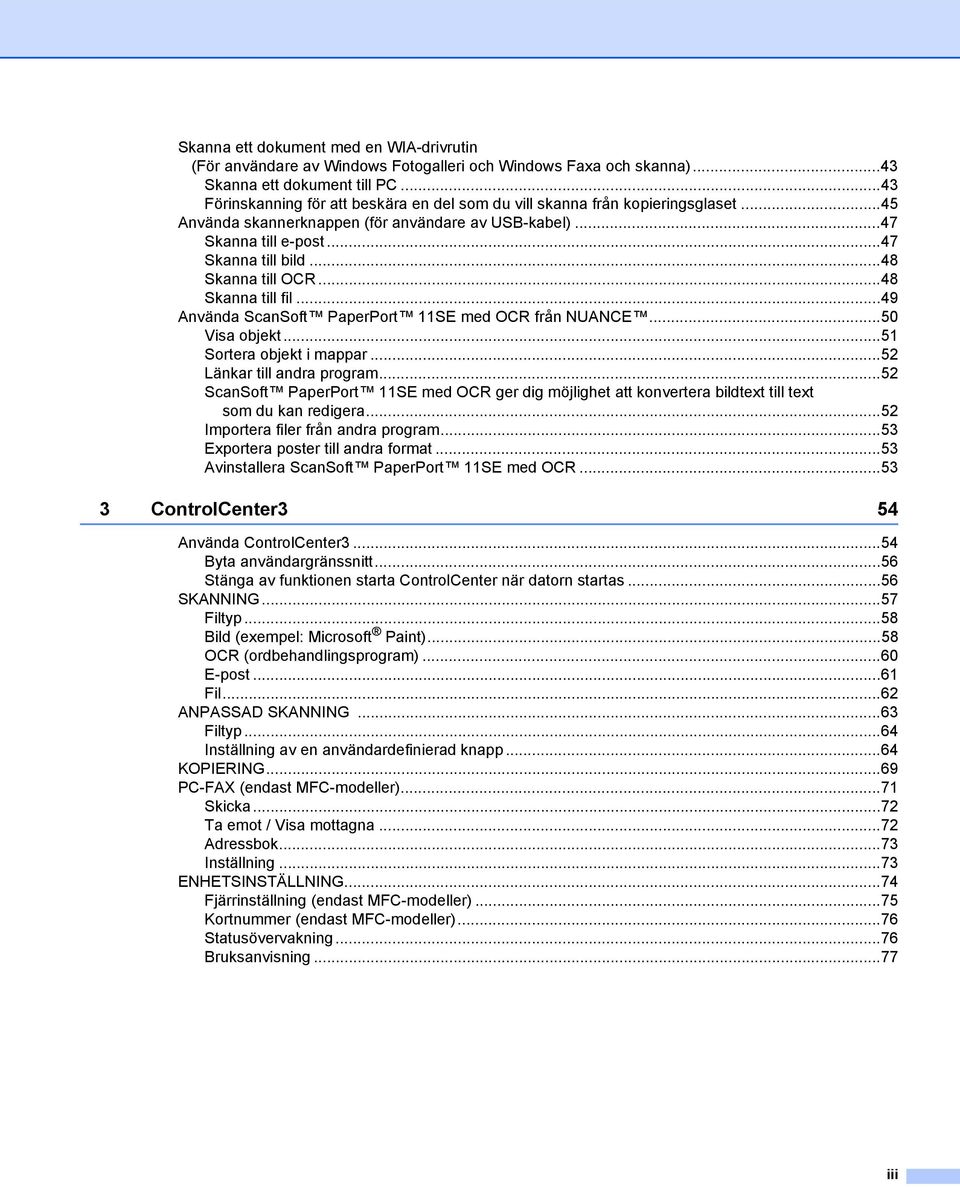 ..48 Skanna till OCR...48 Skanna till fil...49 Använda ScanSoft PaperPort 11SE med OCR från NUANCE...50 Visa objekt...51 Sortera objekt i mappar...52 Länkar till andra program.