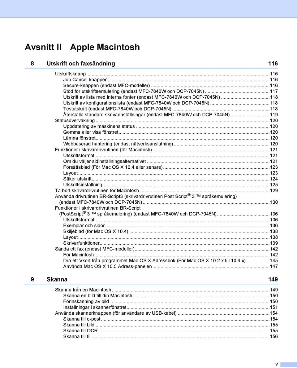 ..118 Utskrift av konfigurationslista (endast MFC-7840W och DCP-7045N)...118 Testutskrift (endast MFC-7840W och DCP-7045N).