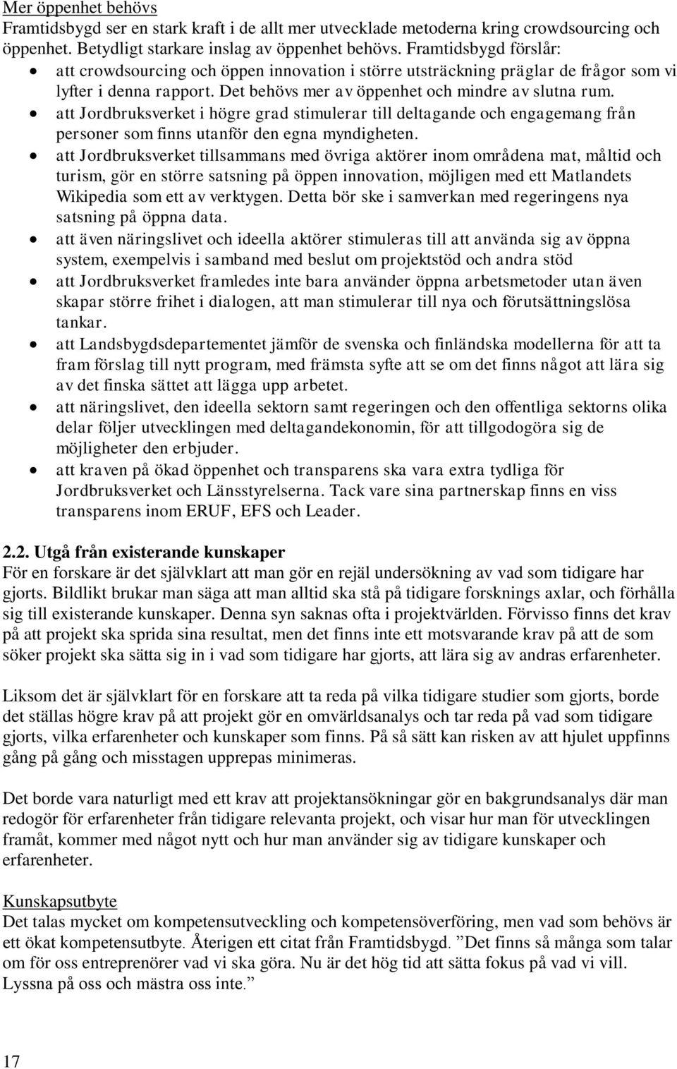 att Jordbruksverket i högre grad stimulerar till deltagande och engagemang från personer som finns utanför den egna myndigheten.