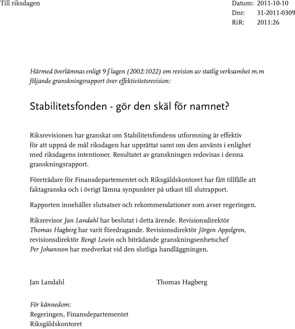 Riksrevisionen har granskat om s utformning är effektiv för att uppnå de mål riksdagen har upprättat samt om den använts i enlighet med riksdagens intentioner.