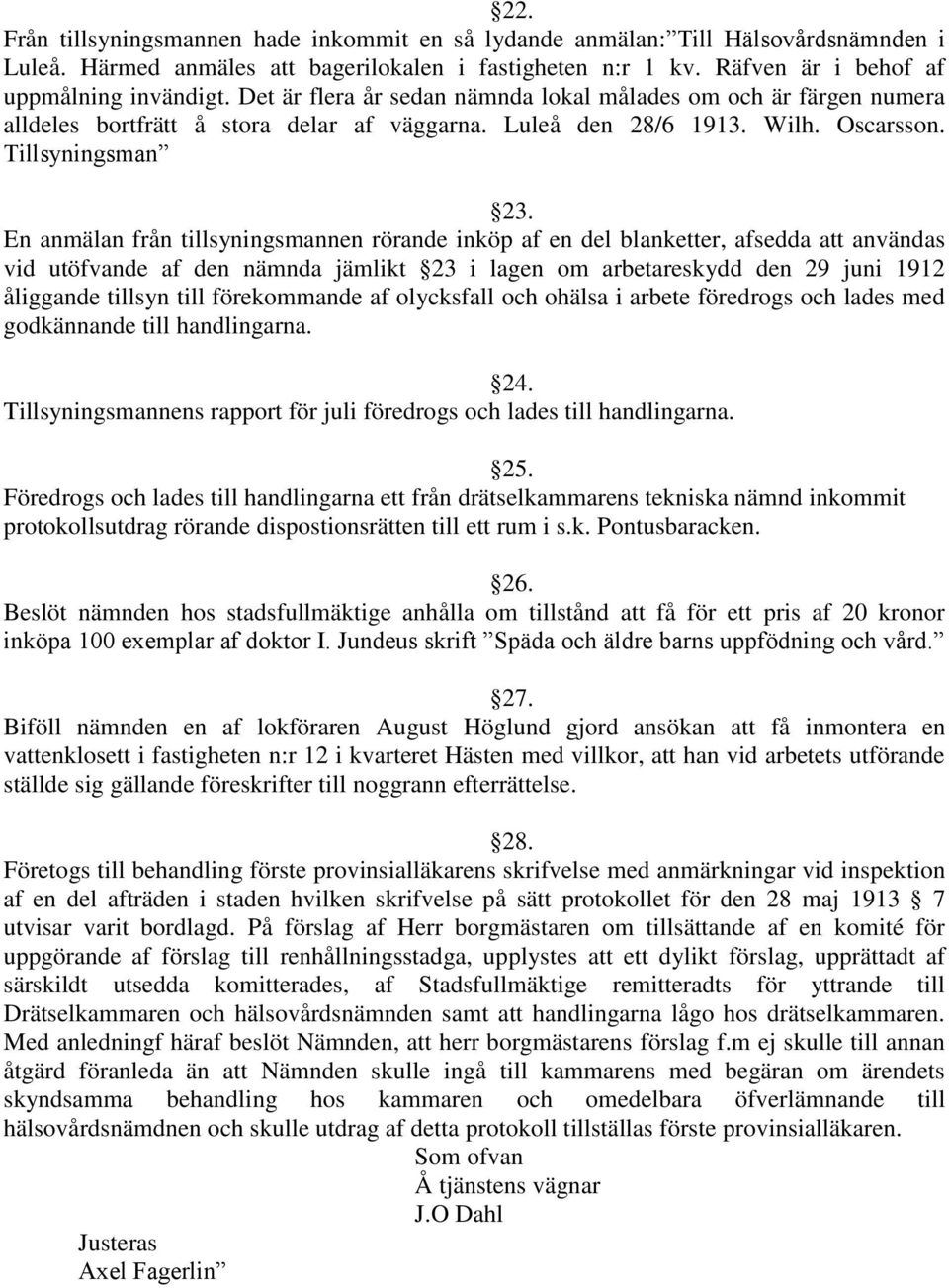 En anmälan från tillsyningsmannen rörande inköp af en del blanketter, afsedda att användas vid utöfvande af den nämnda jämlikt 23 i lagen om arbetareskydd den 29 juni 1912 åliggande tillsyn till