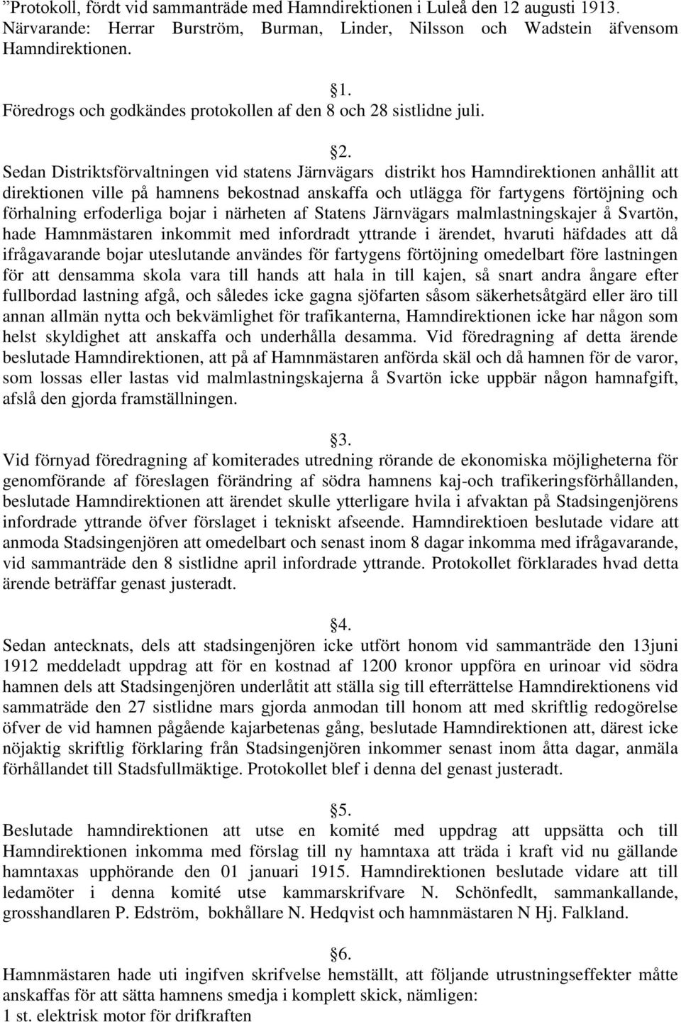 erfoderliga bojar i närheten af Statens Järnvägars malmlastningskajer å Svartön, hade Hamnmästaren inkommit med infordradt yttrande i ärendet, hvaruti häfdades att då ifrågavarande bojar uteslutande