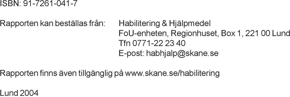 221 00 Lund Tfn 0771-22 23 40 E-post: habhjalp@skane.