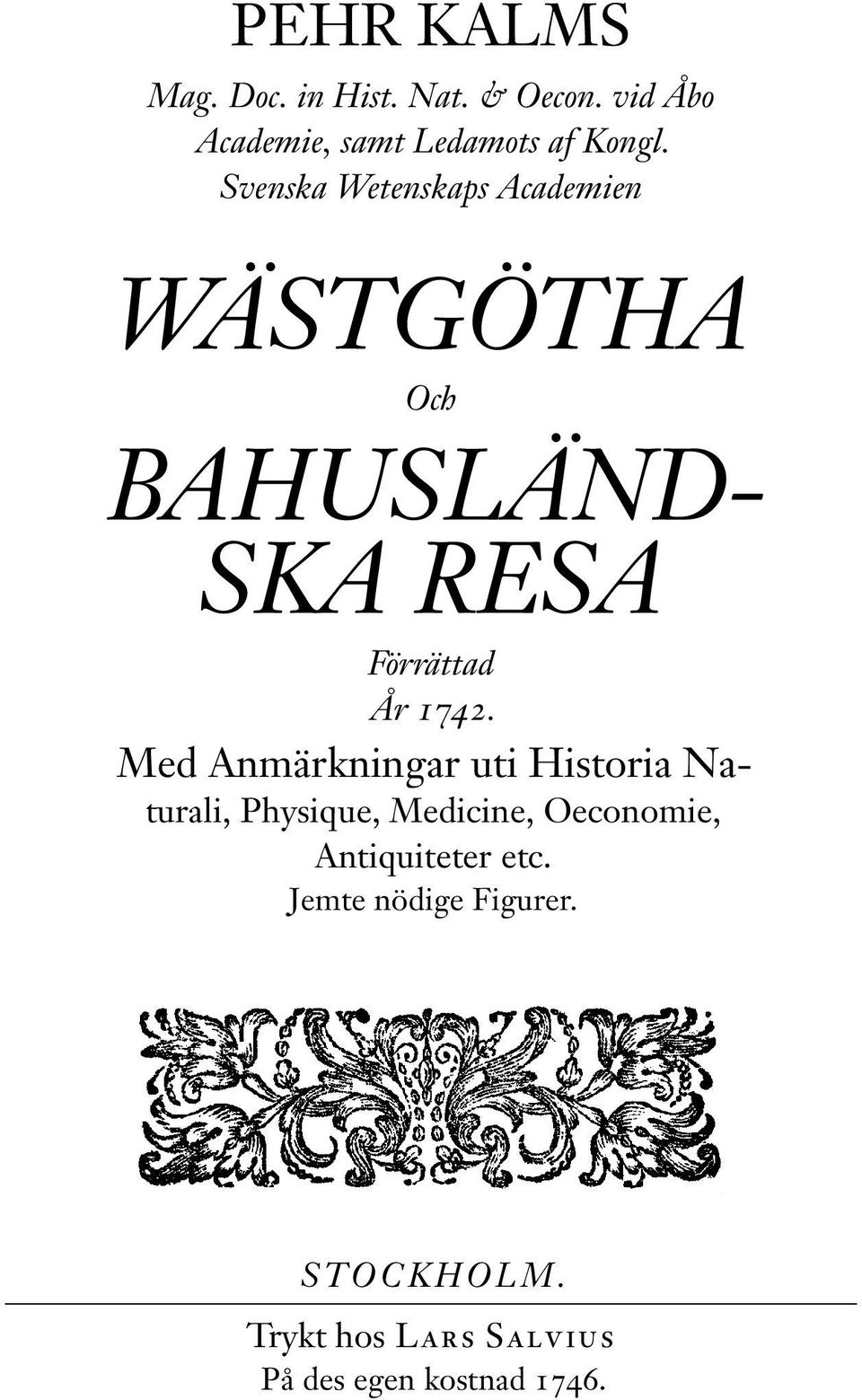 Med Anmärkningar uti Historia Naturali, Physique, Medicine, Oeconomie, Antiquiteter