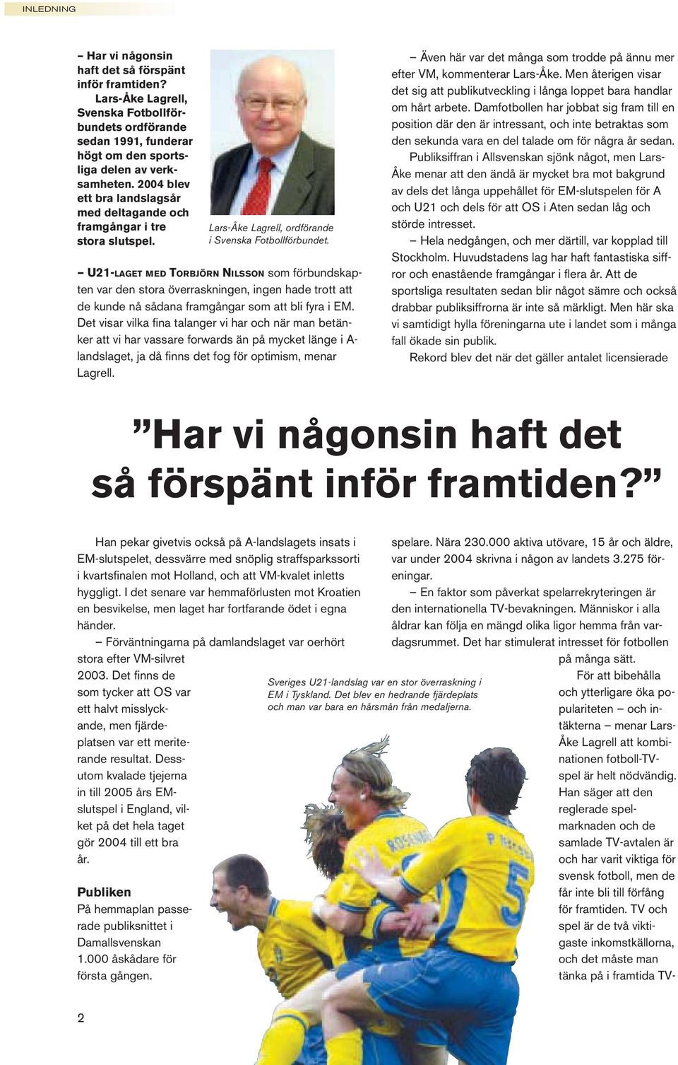 U21-LAGET MED TORBJÖRN NILSSON som förbundskapten var den stora överraskningen, ingen hade trott att de kunde nå sådana framgångar som att bli fyra i EM.