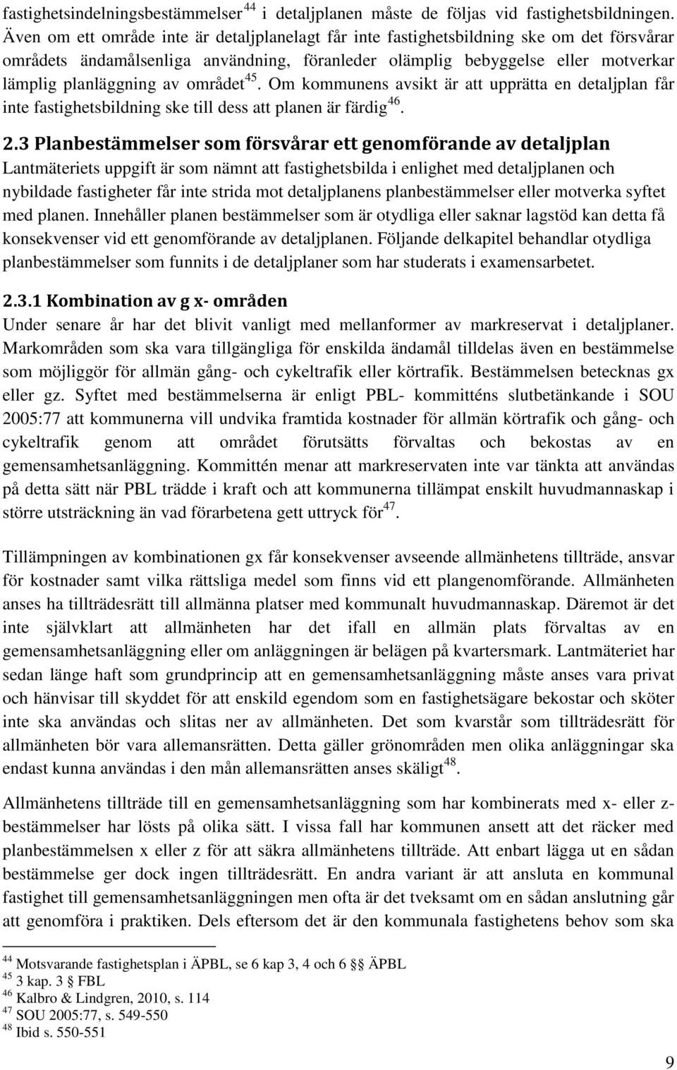 området 45. Om kommunens avsikt är att upprätta en detaljplan får inte fastighetsbildning ske till dess att planen är färdig 46. 2.