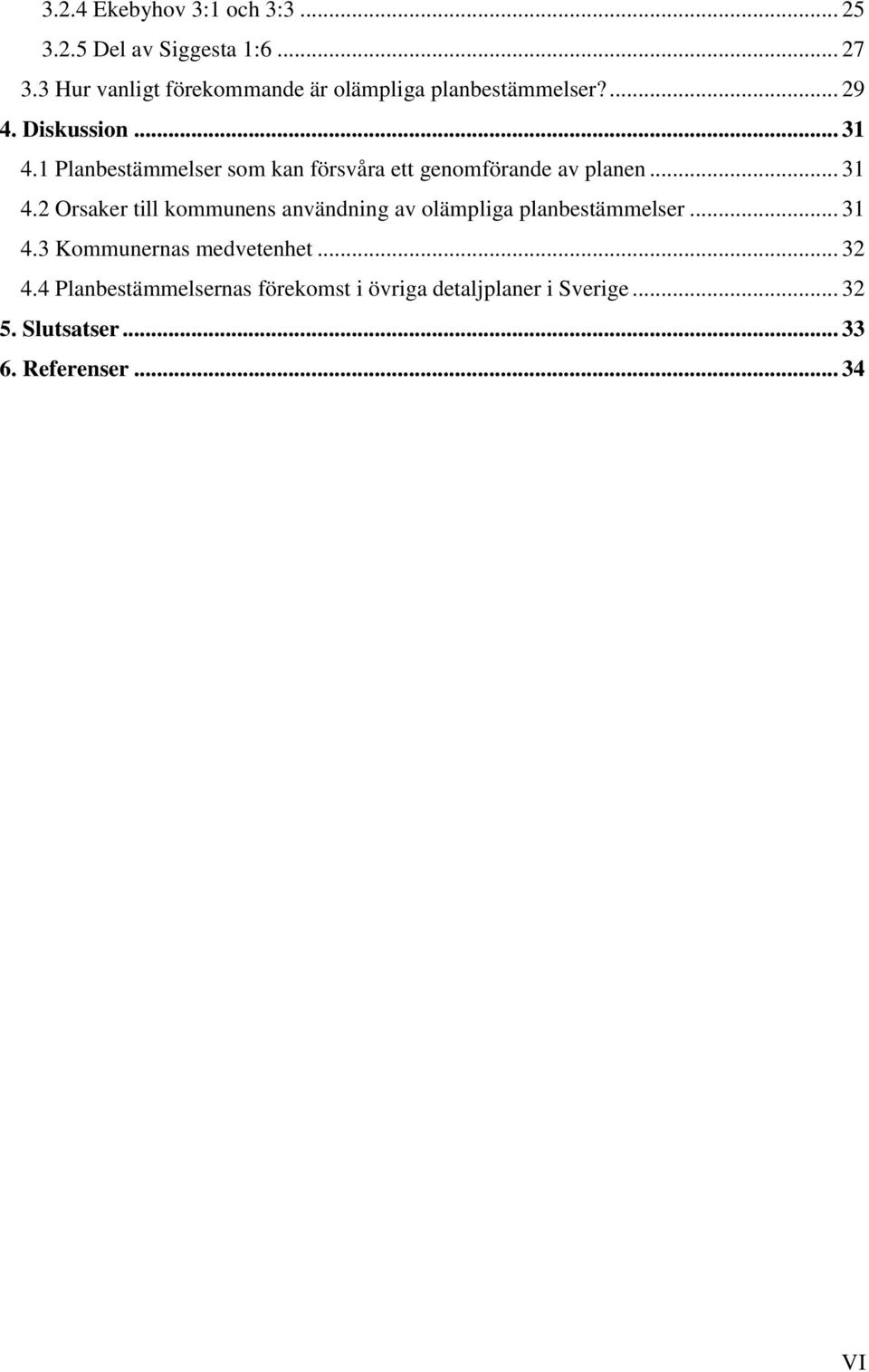 1 Planbestämmelser som kan försvåra ett genomförande av planen... 31 4.