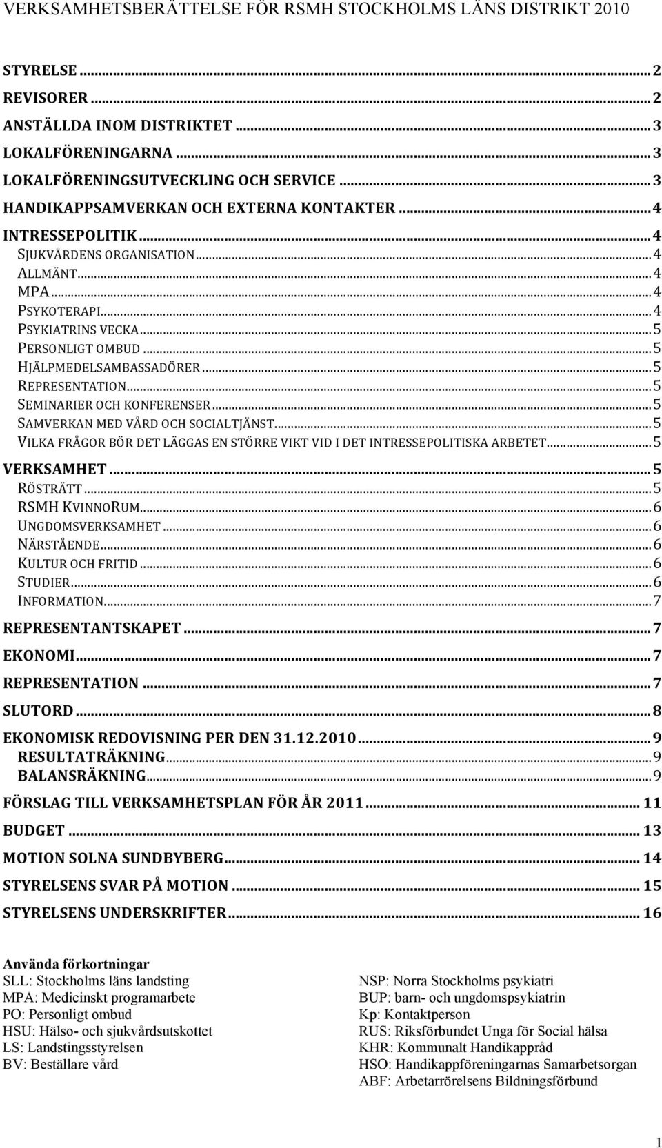 .. 5 HJÄLPMEDELSAMBASSADÖRER... 5 REPRESENTATION... 5 SEMINARIER OCH KONFERENSER... 5 SAMVERKAN MED VÅRD OCH SOCIALTJÄNST.