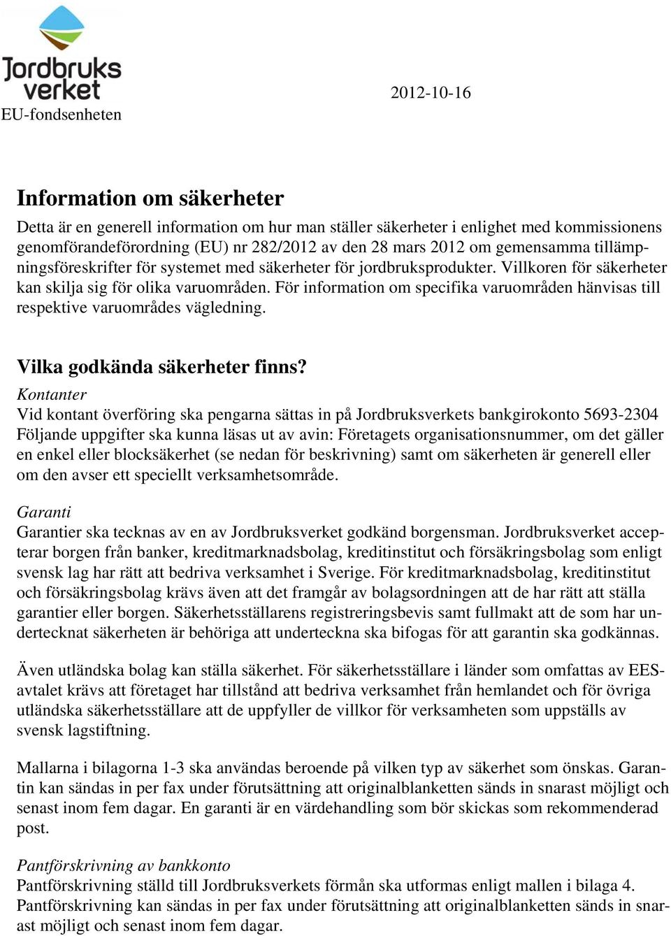 För information om specifika varuområden hänvisas till respektive varuområdes vägledning. Vilka godkända säkerheter finns?