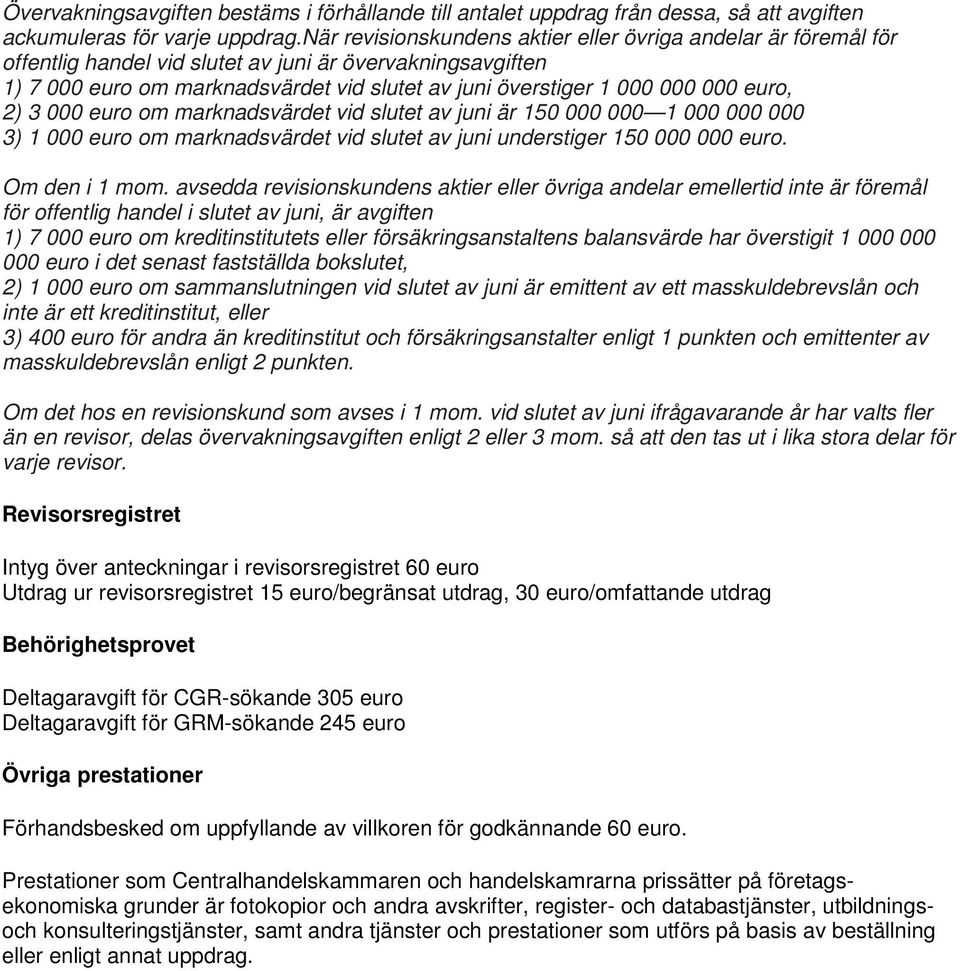 euro, 2) 3 000 euro om marknadsvärdet vid slutet av juni är 150 000 000 1 000 000 000 3) 1 000 euro om marknadsvärdet vid slutet av juni understiger 150 000 000 euro. Om den i 1 mom.