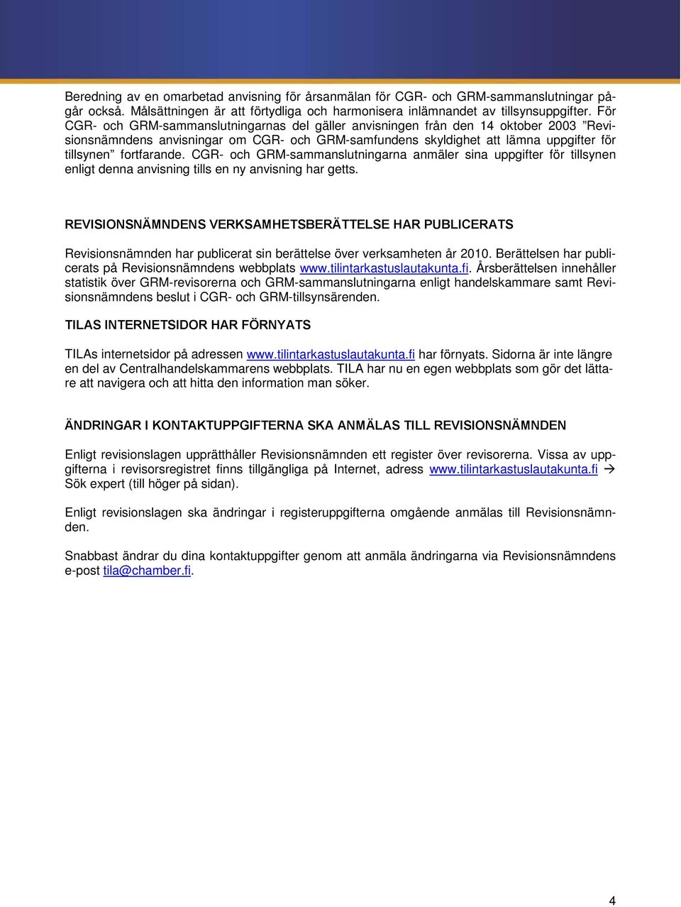 CGR- och GRM-sammanslutningarna anmäler sina uppgifter för tillsynen enligt denna anvisning tills en ny anvisning har getts.