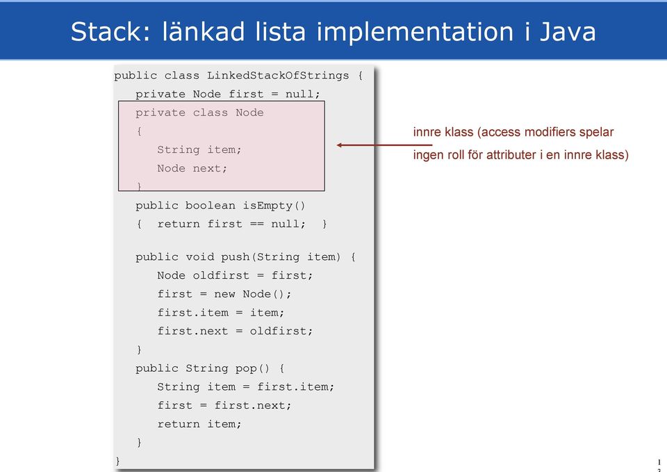 ingen roll för attributer i en innre klass) public void push(string item) { Node oldfirst = first; first = new Node();