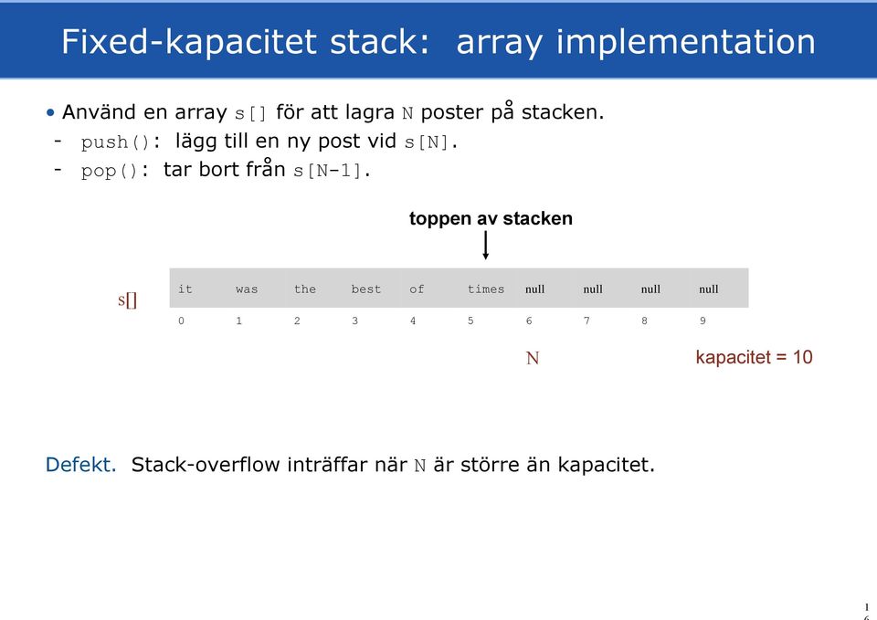 - pop(): tar bort från s[n-1].