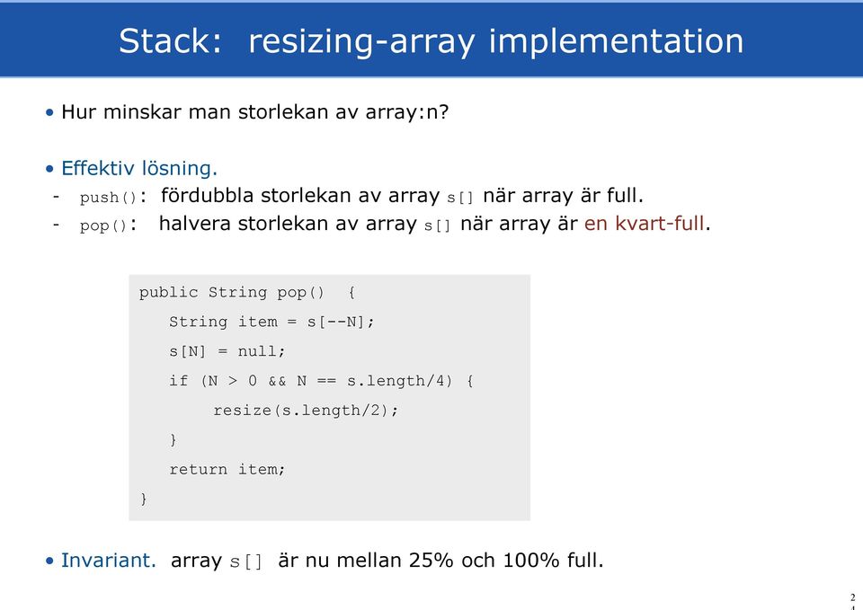 - pop(): halvera storlekan av array s[] när array är en kvart-full.