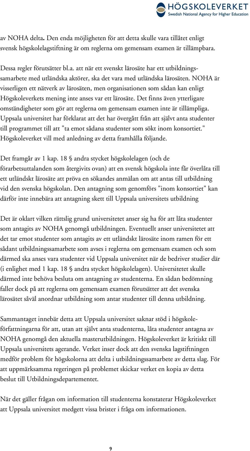 Det finns även ytterligare omständigheter som gör att reglerna om gemensam examen inte är tillämpliga.