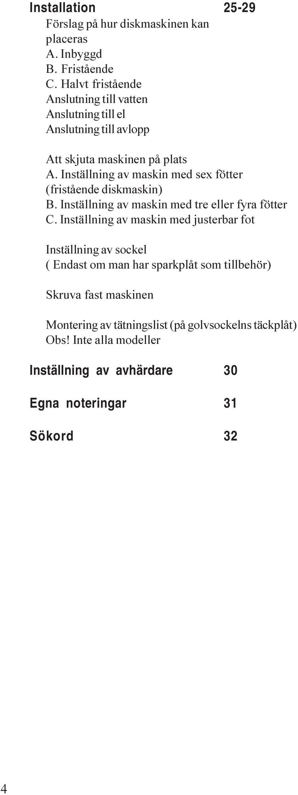 Inställning av maskin med sex fötter (fristående diskmaskin) B. Inställning av maskin med tre eller fyra fötter C.