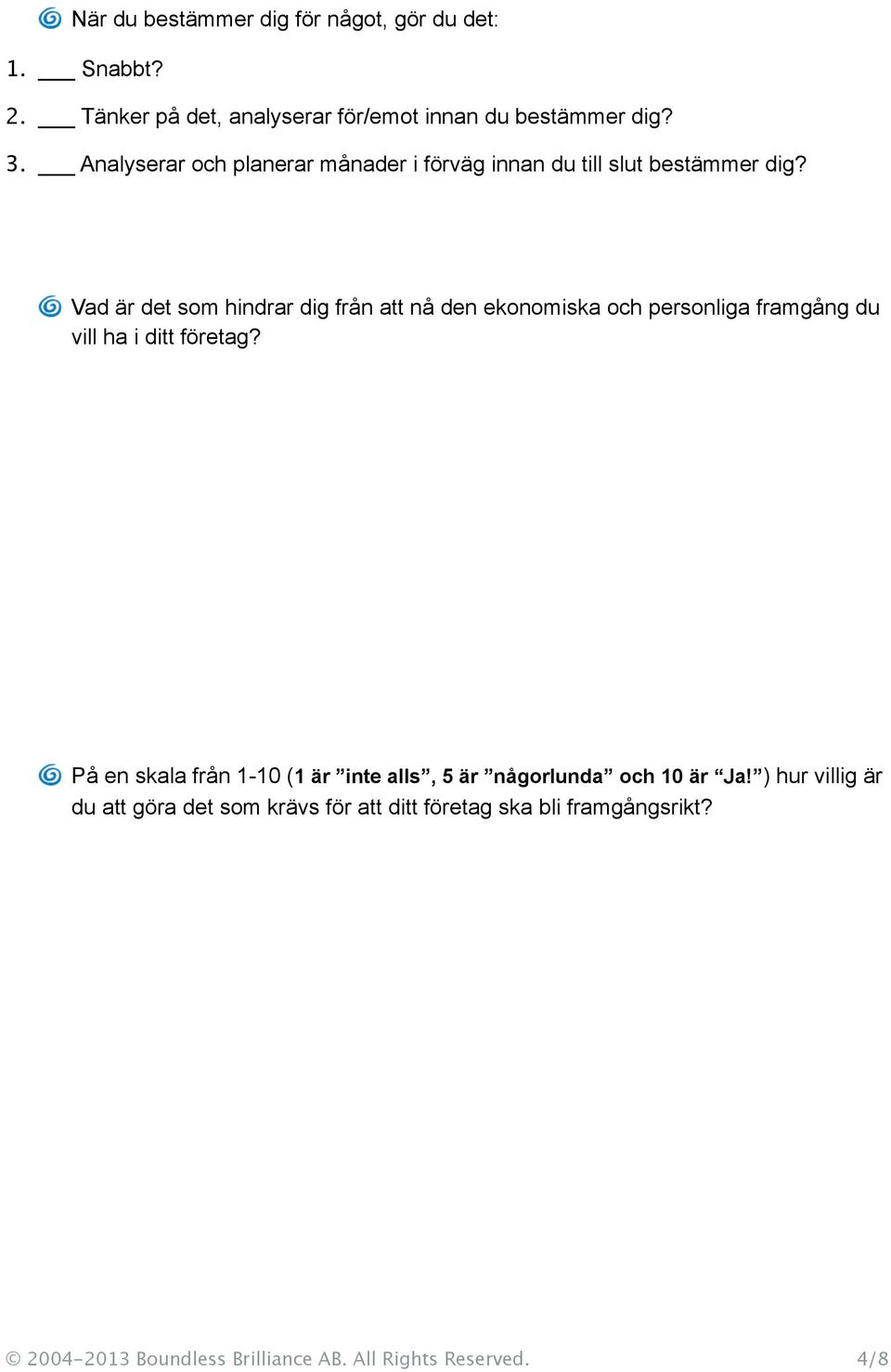 Vad är det som hindrar dig från att nå den ekonomiska och personliga framgång du vill ha i ditt företag?