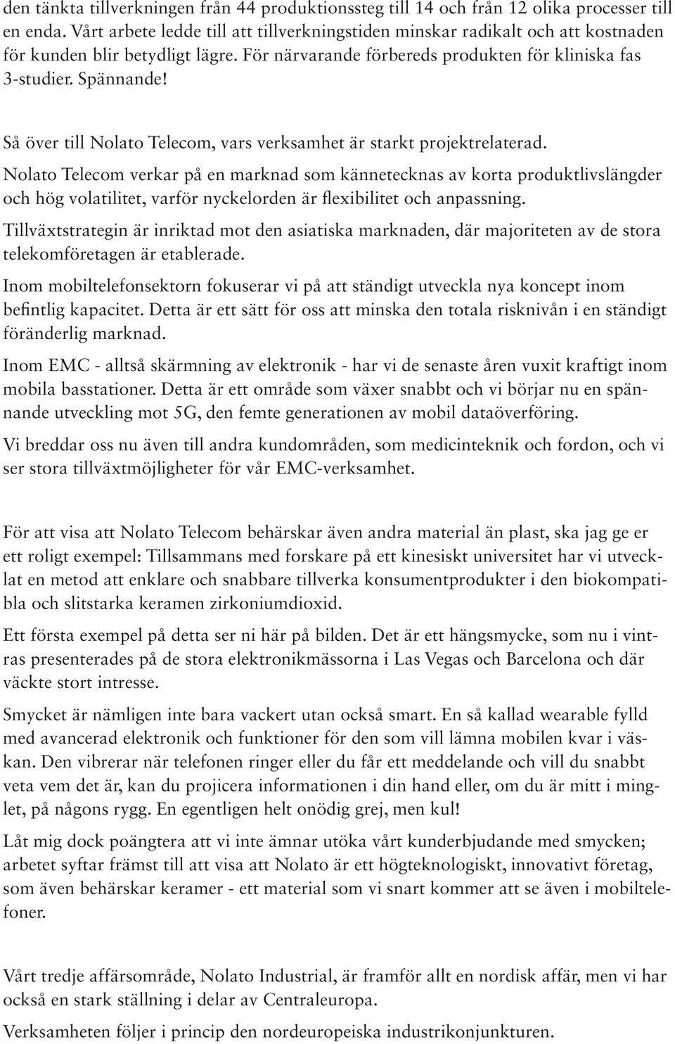 Så över till Nolato Telecom, vars verksamhet är starkt projektrelaterad.