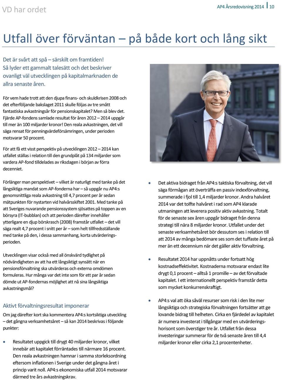 För vem hade trott att den djupa finans- och skuldkrisen 2008 och det efterföljande bakslaget 2011 skulle följas av tre smått fantastiska avkastningsår för pensionskapitalet? Men så blev det.