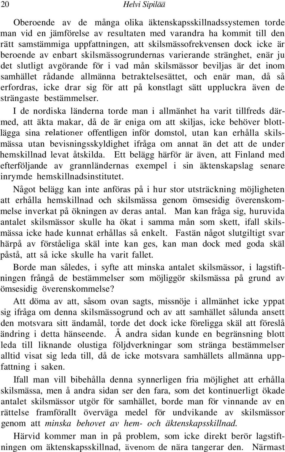 allmänna betraktelsesättet, och enär man, då så erfordras, icke drar sig för att på konstlagt sätt uppluckra även de strängaste bestämmelser.