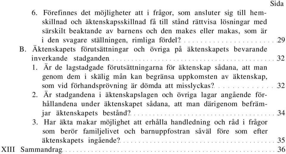 i den svagare ställningen, rimliga fördel? 29 B. Äktenskapets förutsättningar och övriga på äktenskapets bevarande inverkande stadganden 32 1.