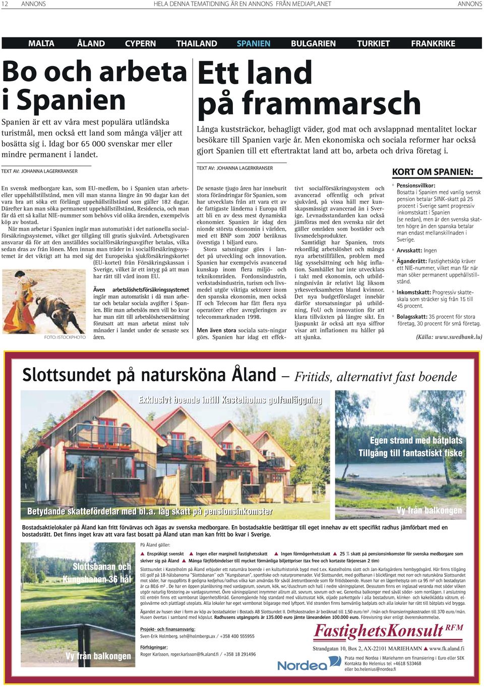 Ett land på frammarsch Långa kuststräckor, behagligt väder, god mat och avslappnad mentalitet lockar besökare till Spanien varje år.